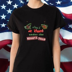 What If We Kissed Under The Missile Toad T-Shirt