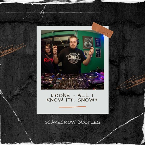 Drone - All I Know Ft. Snowy (Scarecrow Bootleg)