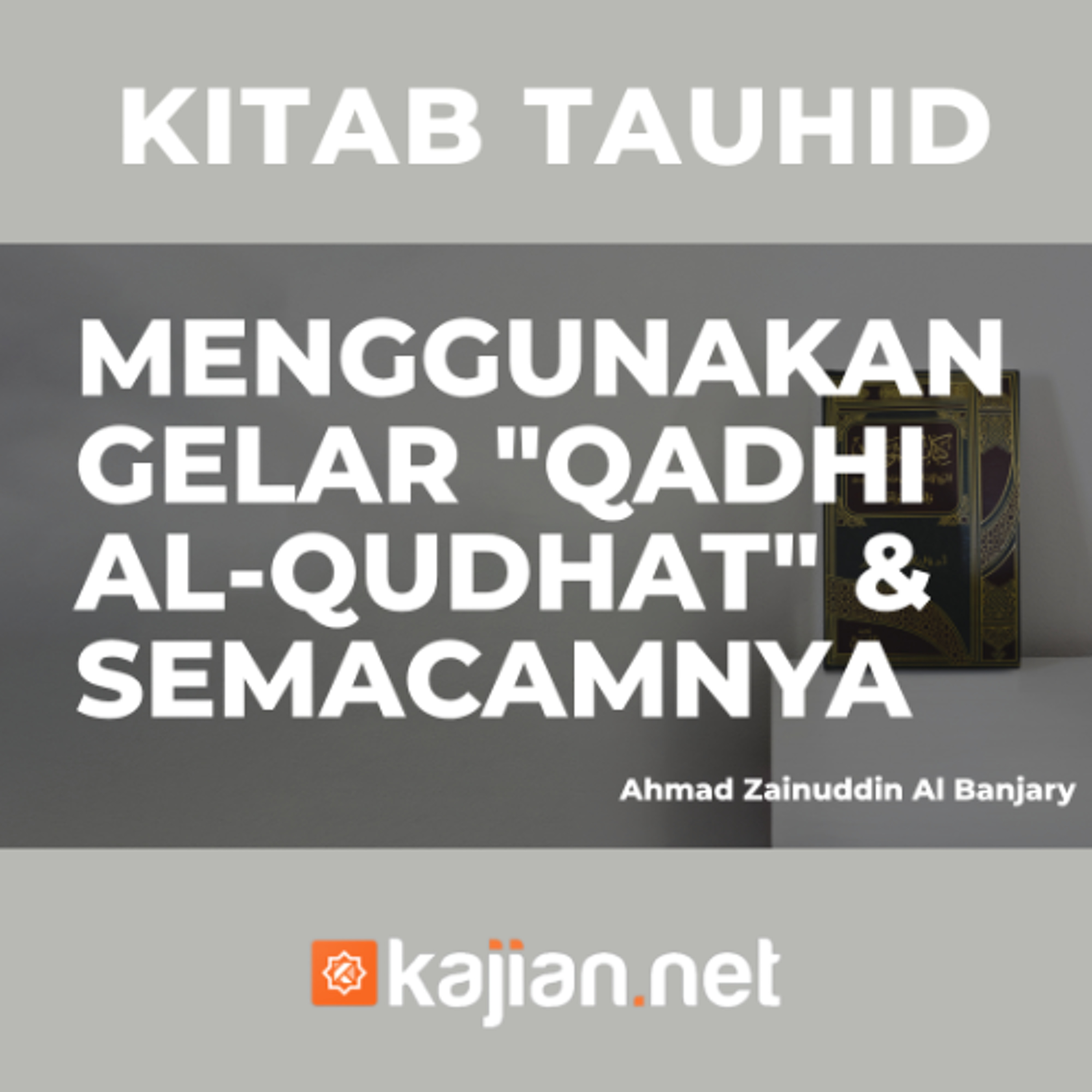 Menggunakan Gelar "Qadhi Al-Qudhat" (Hakim Para Hakim) & Semacamnya - Ustadz Ahmad Zainuddin