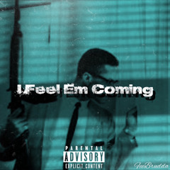 I Feel Em Coming