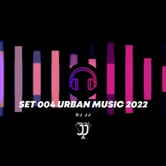 Set 004 Urban Music 2022 DJ JJ