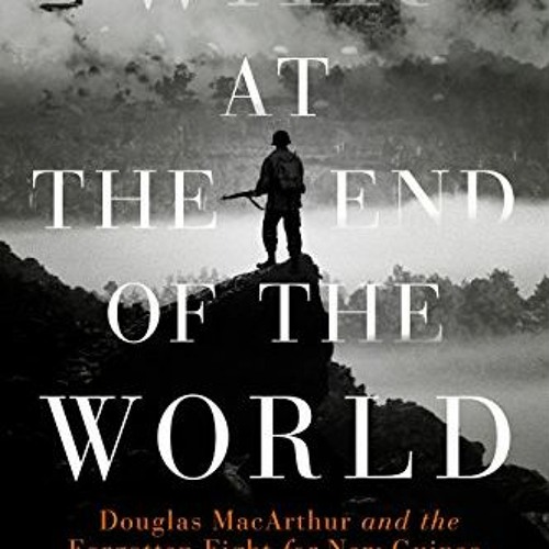 [View] [KINDLE PDF EBOOK EPUB] War at the End of the World: Douglas MacArthur and the