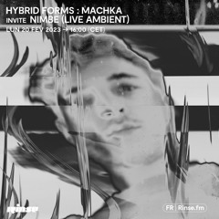 Hybrid Forms : Machka invite Nimbe (live ambient) - 20 Février 2023