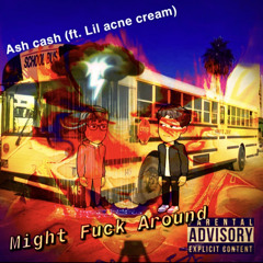lil acne cream x Ash Cash - might fuck around (THROWBACK)