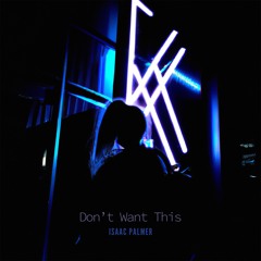 Isaac Palmer - Don't Want This