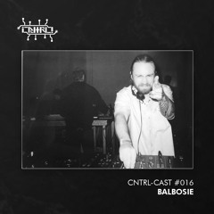 CNTRL - Cast #016 - Balbosie
