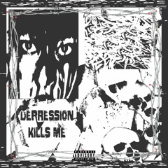 DEPRESSION KILLS ME