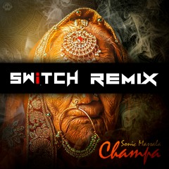Sonic Masala - Champa (Switch Remix)