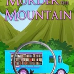 🍗(Online) PDF [Download] Murder by the Mountain (A Word Travels Mobile Bookshop Cozy Mystery Bo 🍗