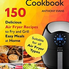 Read Air Fryer Cookbook 150 Delicious Air Fryer Recipes to Fry and Grill Easy Meals at Home