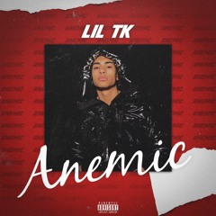 Lil TK - Anemic