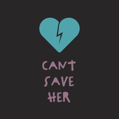Can't Save Her (Ft. Chris Meadows)