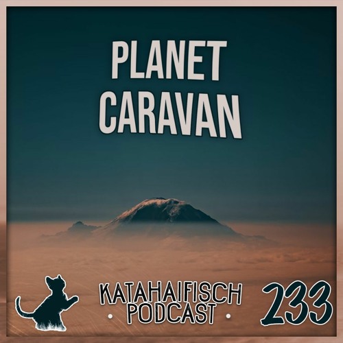 KataHaifisch Podcast 233 - Planet Caravan