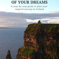 [View] EPUB 📧 Planning the Ireland Vacation of Your Dreams: A step-by-step guide to