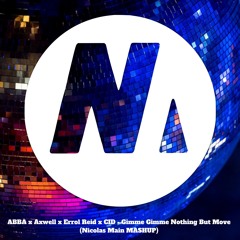 ABBA x Axwell x Errol Reid x CID - Gimme Gimme Nothing But Move (Nicolas Main MASHUP) Pitched