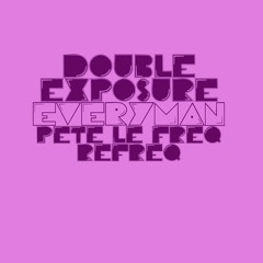 Double Exposure - Everyman (Pete Le Freq Refreq)