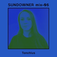 Sundowner. Mix #06 Tonchius - The Ascendant