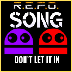 R.E.P.O. SONG - DON'T LET IT IN (ft. Subwaytacoman)