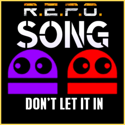 R.E.P.O. SONG - DON'T LET IT IN (ft. Subwaytacoman)