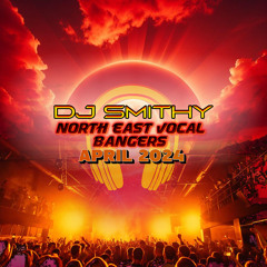 DJ SMITHY - NORTH EAST VOCAL BANGERS - APRIL 2024🎶