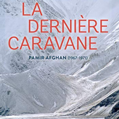 ACCESS EPUB 📔 La dernière caravane: Voyage au Pami Afghan : 1967 - 1971 (French Edit