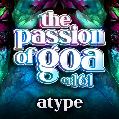 ATYPE - The Passion Of Goa ep. 161