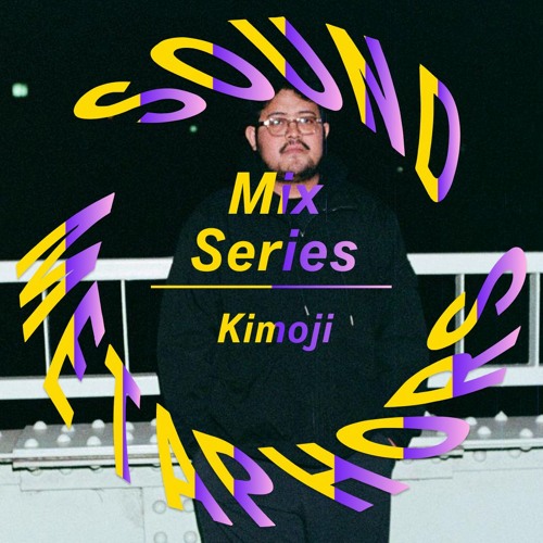Sound Metaphors Mix Series 41 : Kimoji
