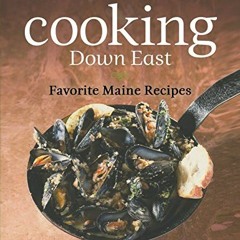 [READ] EPUB 💏 Cooking Down East: Favorite Maine Recipes by  Marjorie Standish &  Mel