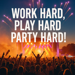 Work hard play hard (5A-130, EDM)