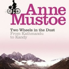 [Read] KINDLE 📕 Two Wheels In The Dust: From Kathmandu to Kandy by  Anne Mustoe [PDF