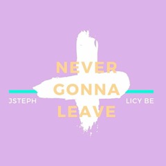 JSteph & Licy-Be - Never Gonna Leave