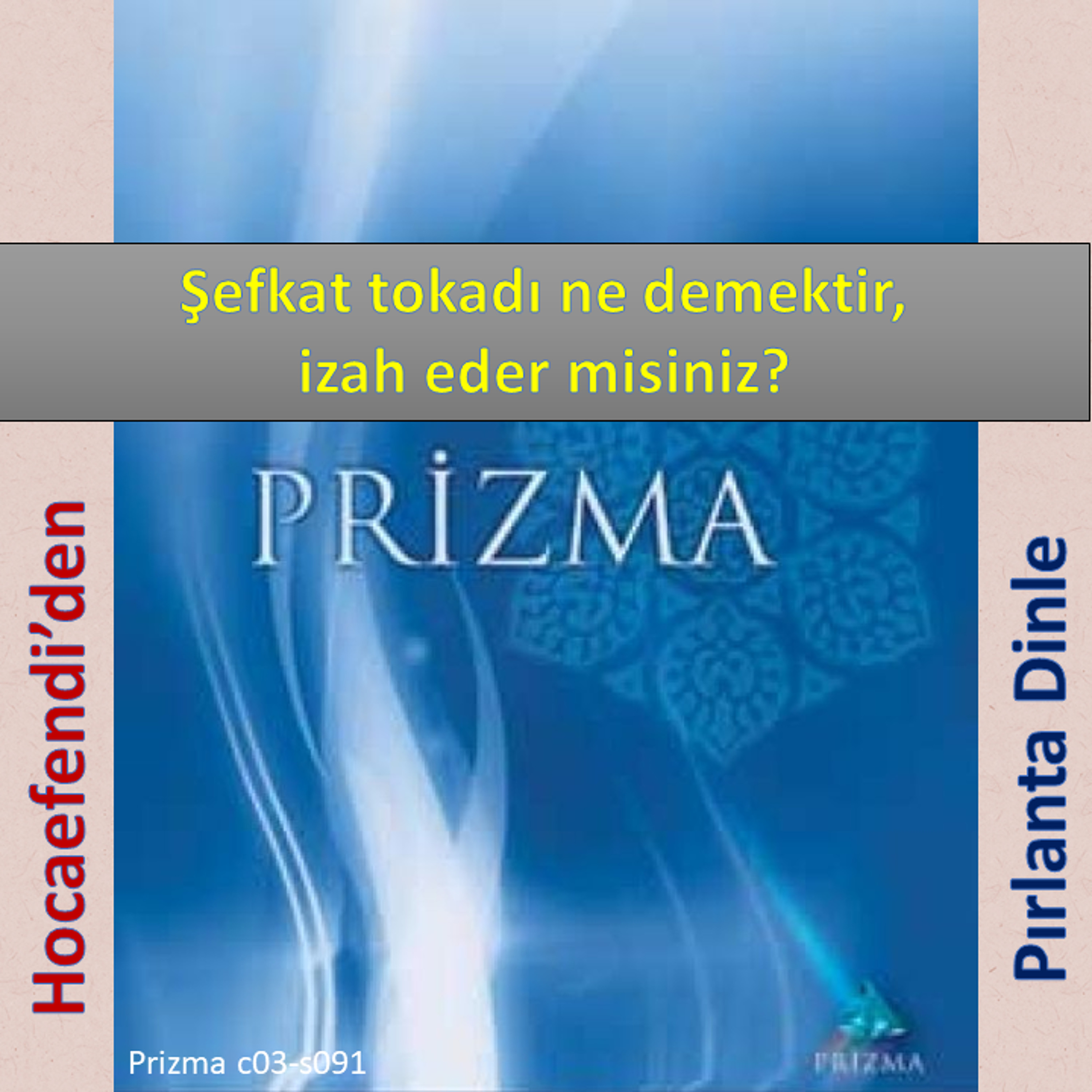 Prizma c03-s091 (Hocaefendi’den Pırlanta Dinle) - M. Fethullah Gülen Hocaefendi (rh)