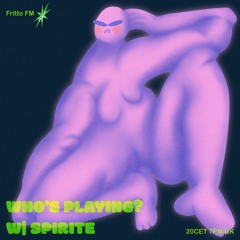 Who's Playing? w/ Spirite on Fritto FM 12.08.2022