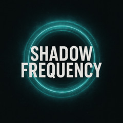 SHADOW FREQUENCY