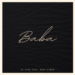DJ Eyup feat. Aras Eymen - Baba