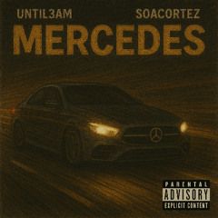MERCEDES (feat.UNTIL3AM&SOACORTEZ)