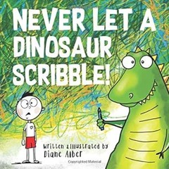 ❤PDF✔ Never Let A Dinosaur Scribble!