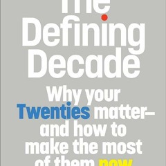 ✔Ebook⚡️ The Defining Decade: Why Your Twenties Matter--And How to Make the Most of Them Now