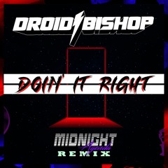 Droid Bishop - Doin' It Right (Midnight Agenda Remix)