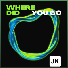 JK - Where Did You Go