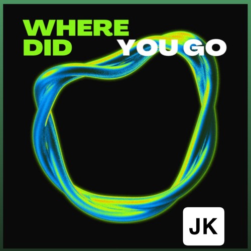 JK - Where Did You Go