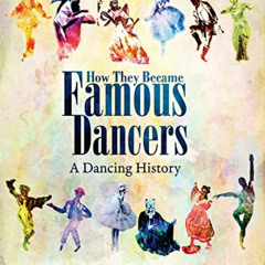 free EPUB 💖 How They Became Famous Dancers: A Dancing History by  Anne Dunkin [PDF E