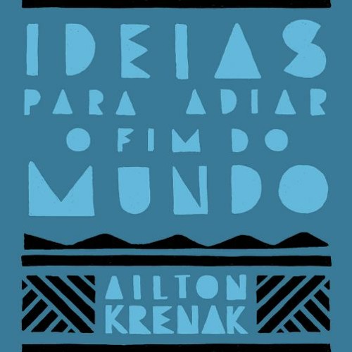 Ideias Para Adiar o Fim do Mundo by Ailton Krenak