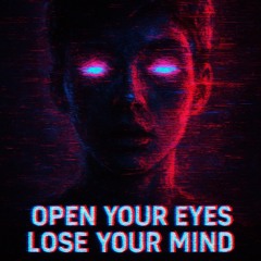 open your eyes - lose your mind