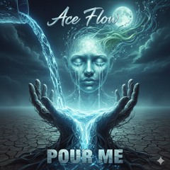 Ace Flow-Pour me