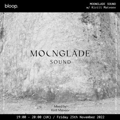 MOONGLADE SOUND w/ Kirill Matveev - 25.11.22