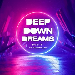HYT - DEEP DOWN DREAMS [MASHUP]