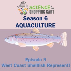 Season 6: Aquaculture | Episode 9: West Coast Shellfish Represent!