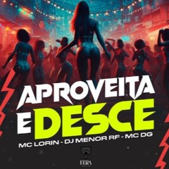 MC DG MC LORIN - APROVEITA E DESCE [DJ MENOR RF]