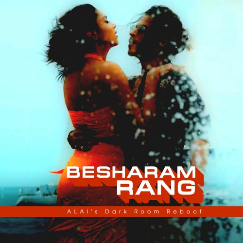 Besharam Rang (ALAi's Dark Room Reboot)